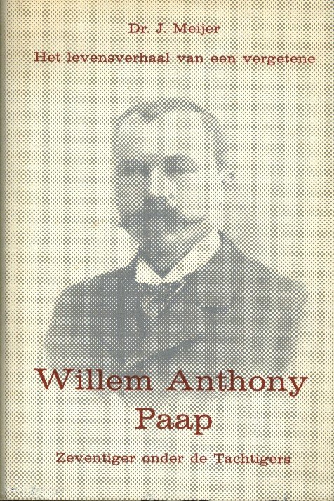 Meijer, J. - Willem Anthony Paap, 1856-1923. Zeventiger onder de Tachtigers.