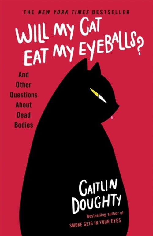 Caitlin Doughty - Will My Cat Eat My Eyeballs?