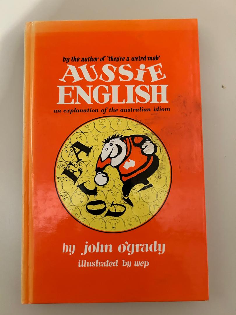O'Grady, John - Aussie English. An explanation of the Australian idiom.