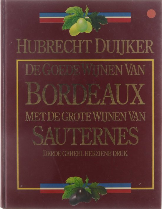 Hubrecht Duijker - De goede wijnen van Bordeaux : met de grote wijnen van Sauternes: crus bourgeois uit de Médoc, goede St. Emilions, Pomerols, Graves en de grote wijnen van Sauternes