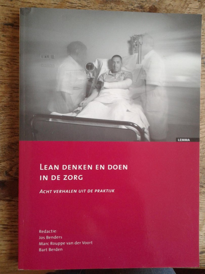 Benders, Jos, Rouppe van der Voort, Marc, Berden, Bart - Zorginnovatie Lean denken en doen in de zorg / acht verhalen uit de praktijk