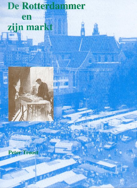 Troost, Peter - De Rotterdammer en zijn markt