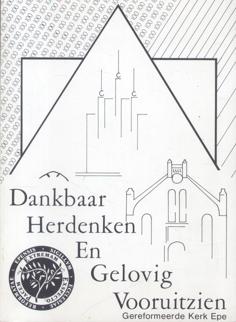 Ruiter, J. de / Huizinga-Boelens, H.J. - Dankbaar Herdenken En Gelovig Vooruitzien (Gedenkboek Gereformeerde Kerk Epe 1888-1988)
