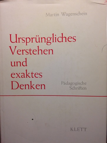 Wagenschein, Martin - Ursprüngliches Verstehen und exaktes Denken. Pädagogische Schriften
