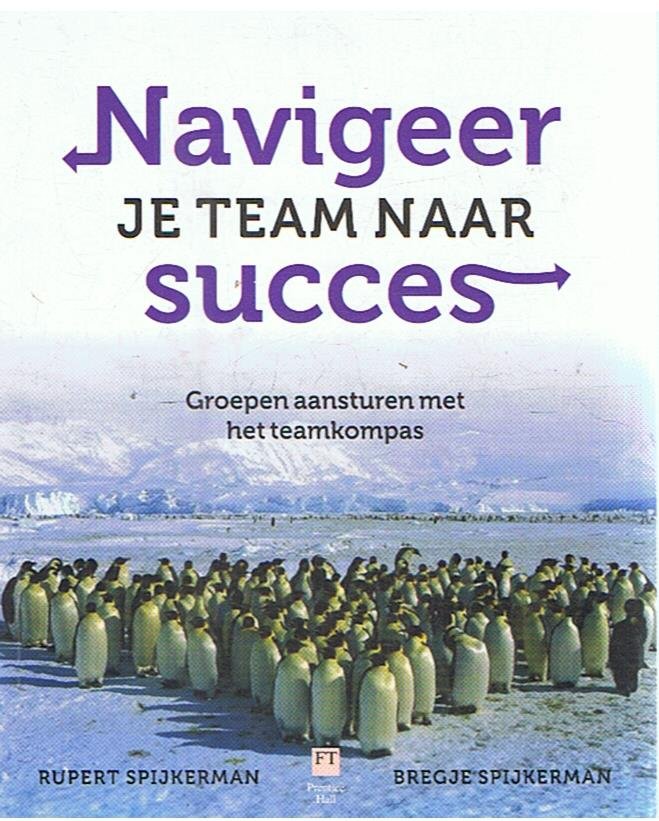 Spijkerman, Rupert en Bregje - Navigeer je team naar succes - groepen aansturen met het teamkompas