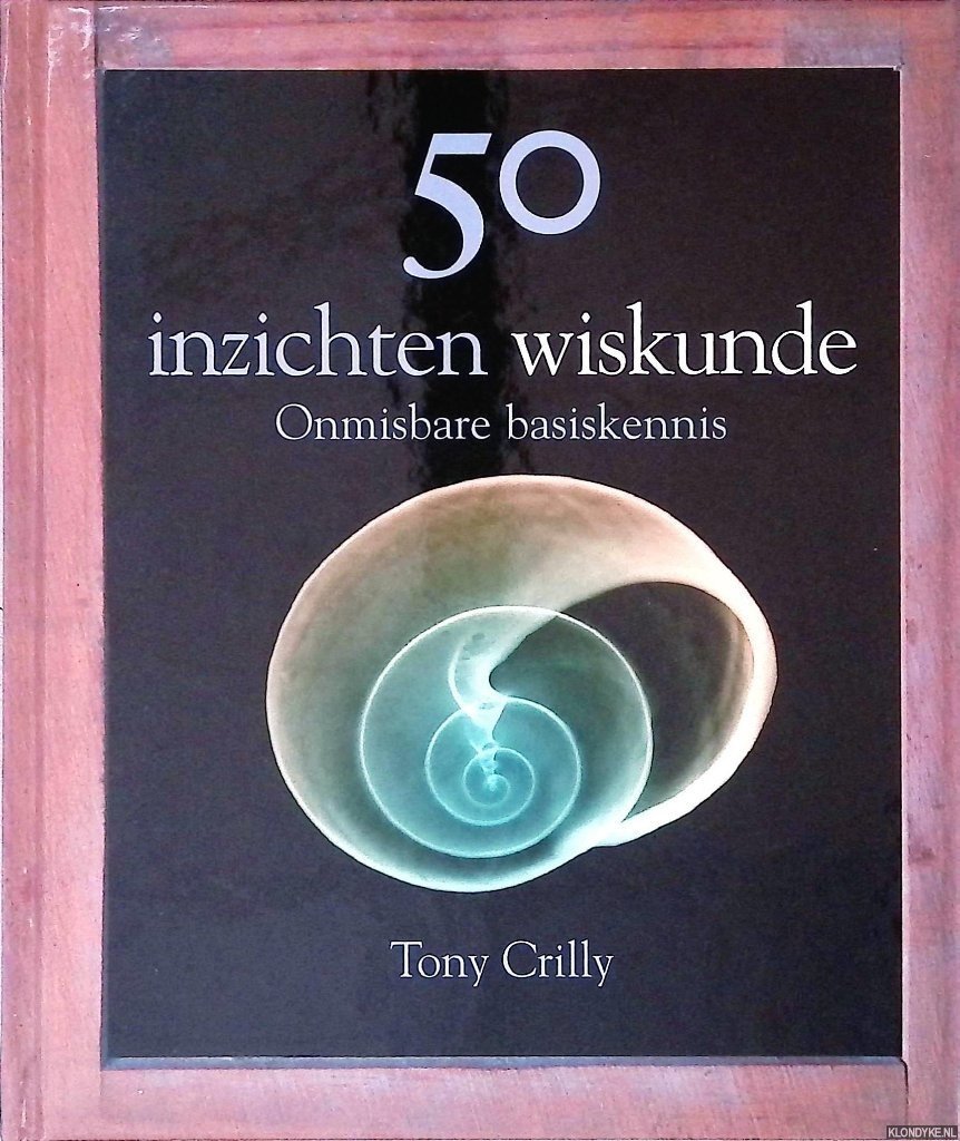 Crilly, Tony - 50 inzichten wiskunde: onmisbare basiskennis