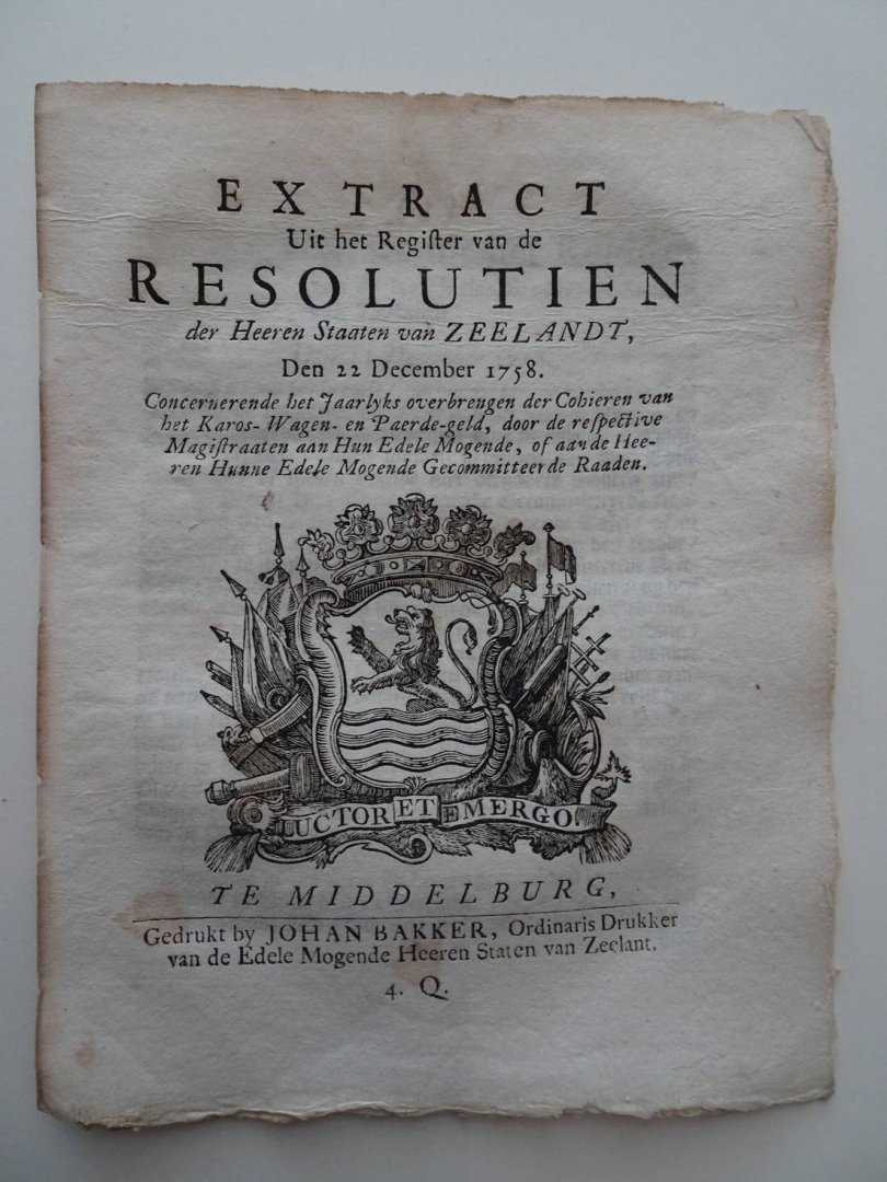  - Extract Uit het Register van de Resolutien der Heeren Staaten van Zeelandt, Den 22 December 1758. Concernerende het Jaarlyks overbrengen der Cohieren van het Karos- Wagen- en Paerde-geld, door de respective Magistraaten aan Hun Edele Mogende, ...