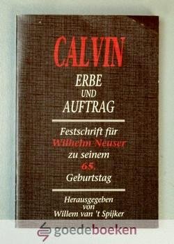 Spijker, Willem van t - Calvin, Erbe und Auftrag --- Festschrift für Wilhelm Neuser zu seinem 65. Geburtstag. Herausgegeben von...
