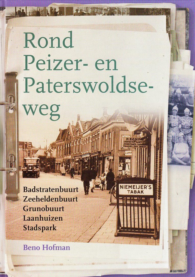 BenoHofman, - Rond Peizer- en Paterswoldseweg. Badstratenbuurt, Zeeheldenbuurt, Grunobuurt, Laanhuizen, Stadspark