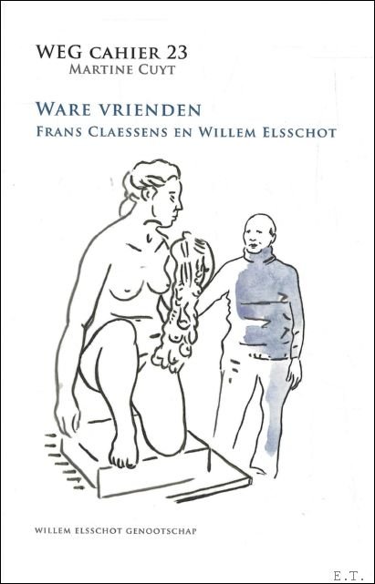 Martine Cuyt - Ware vrienden : Frans Claessens en Willem Elsschot