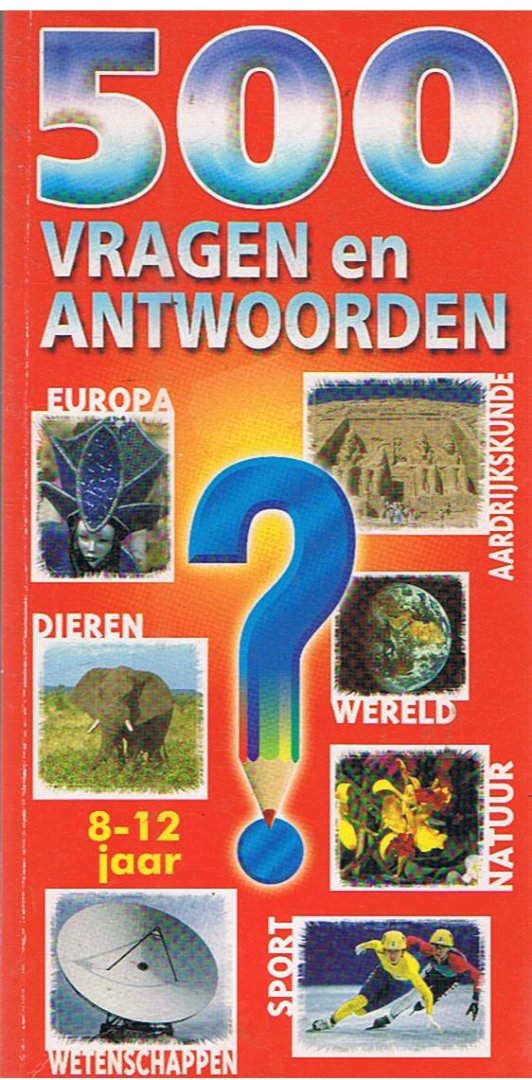 Redactie - 500 vragen en antwoorden - 8 -12 jaar