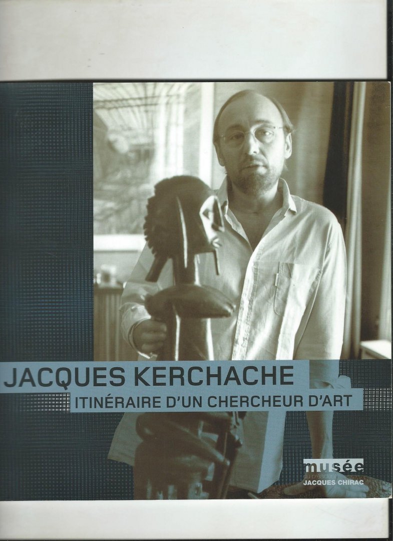 Lavandier, Marie ( avant-propos) - Jacques Kerchache. Itérinaire d'un chercheur d'art.