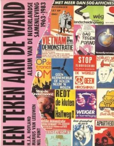 H.J.A. Hofland, Marius van Leeuwen, Nel Punt - Een teken aan de wand. Album van de Nederlandse samenleving 1963-1983. Met meer dan 500 affiches