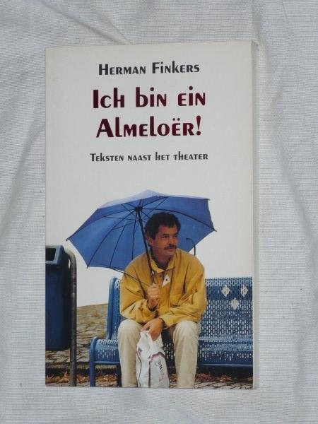 Finkers, Herman - Ich bin ein Almeloer. Teksten naast het theater