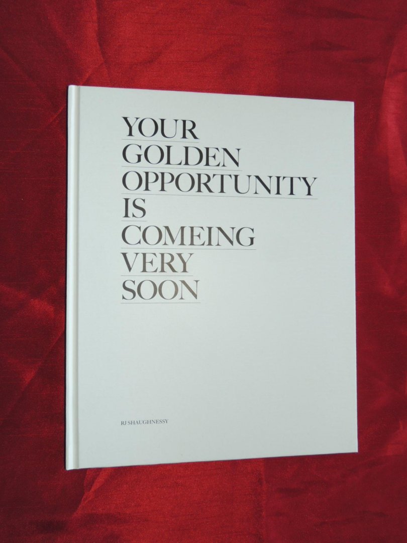 Shaughnessy R.J. - YOUR GOLDEN OPPORTUNITY IS COMEING VERY SOON - SIGNED AND NUMBERED BY R.J. SHAUGHNESSY