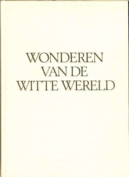 Liversidge, Douglas .. Nederlandse bewerking Gerton van Wageningen - Wonderen van de witte wereld .