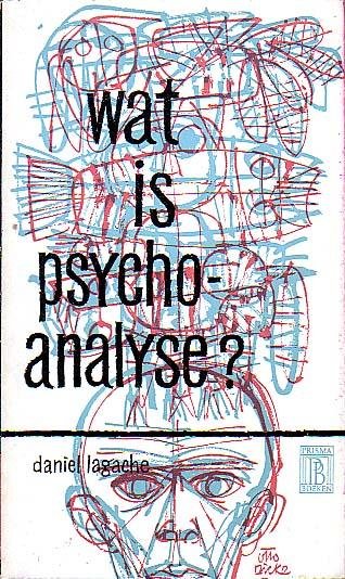 Daniel Lagache - Wat  is psychoanalyse ( over de neurosen-leer  van Freud)
