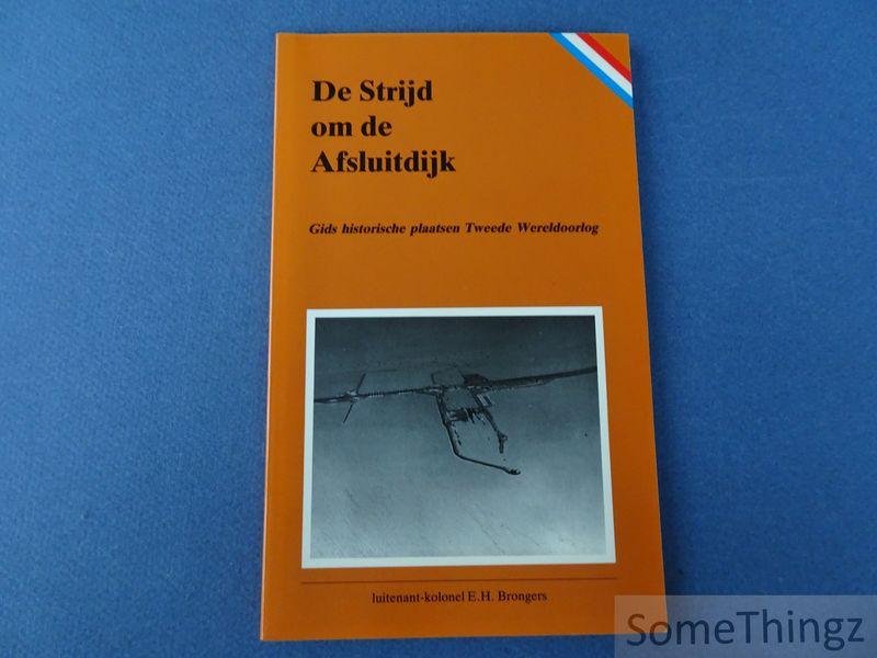 Brongers, E.H. - De strijd om de Afsluitdijk. Gids historische plaatsen Tweede Wereldoorlog.