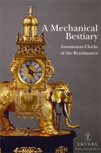 Kugel, Alexis: - A Mechanical Bestiary. Automaton Clocks of the Renaissance.