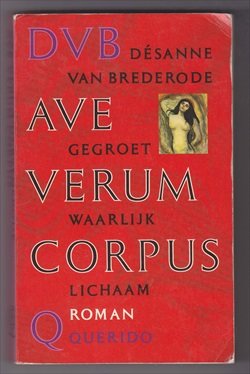 BREDERODE, DÉSANNE VAN (1970) - Ave verum corpus. Gegroet waarlijk lichaam.