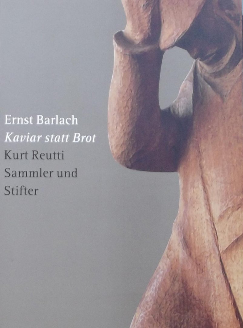 Reutti, Kurt - Ernst Barlach. Kaviar statt Brot