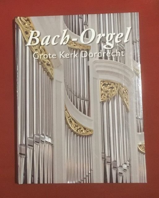 Bach - Bach-orgel Grote Kerk Dordrecht