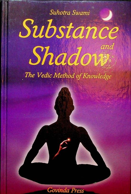 Suhotra, Swami - Substance and Shadow. The Vedic method of knowledge