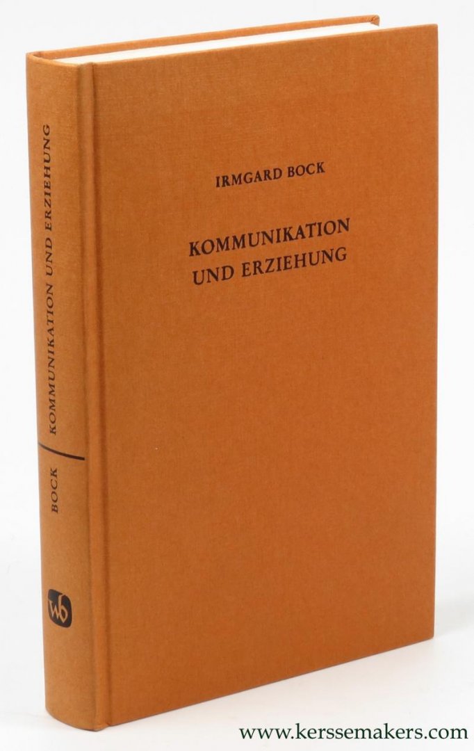 BOCK, Irmgard. - Kommunikation und Erziehung. Grundzüge ihrer Beziehungen.
