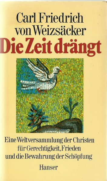 Weizsäcker, Carl Friedrich von - Die Zeit drängt; Eine Weltversammlung der Christen für Gerechtigkeit, Frieden und die Bewahrung der Schöpfung