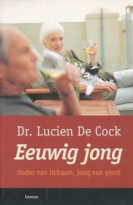 Cock, Dr. Lucien de - Eeuwig jong. Ouder van lichaam, jong van geest.