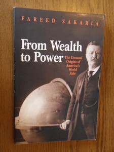 Zakaria, Fareed - From Wealth to Power. The Unusual Origins of America's World Role