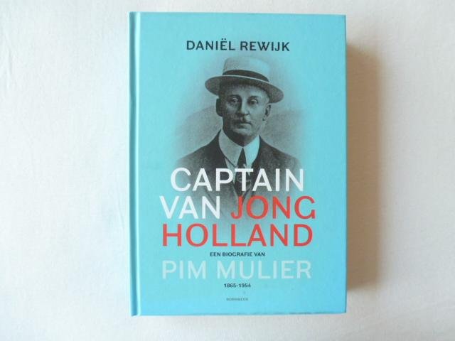 Rewijk, Daniël - Captain van Jong Holland / een biografie van Pim Mulier 1865-1954
