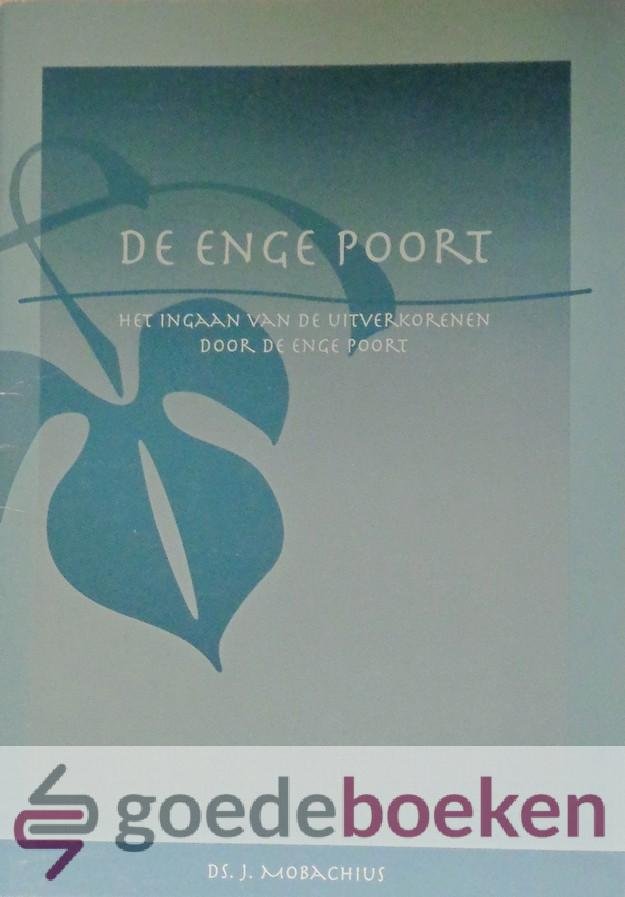 Mobachius, Ds. J. - De enge poort *nieuw* - laatste exemplaar! --- Het ingaan van de uitverkorenen door de enge poort