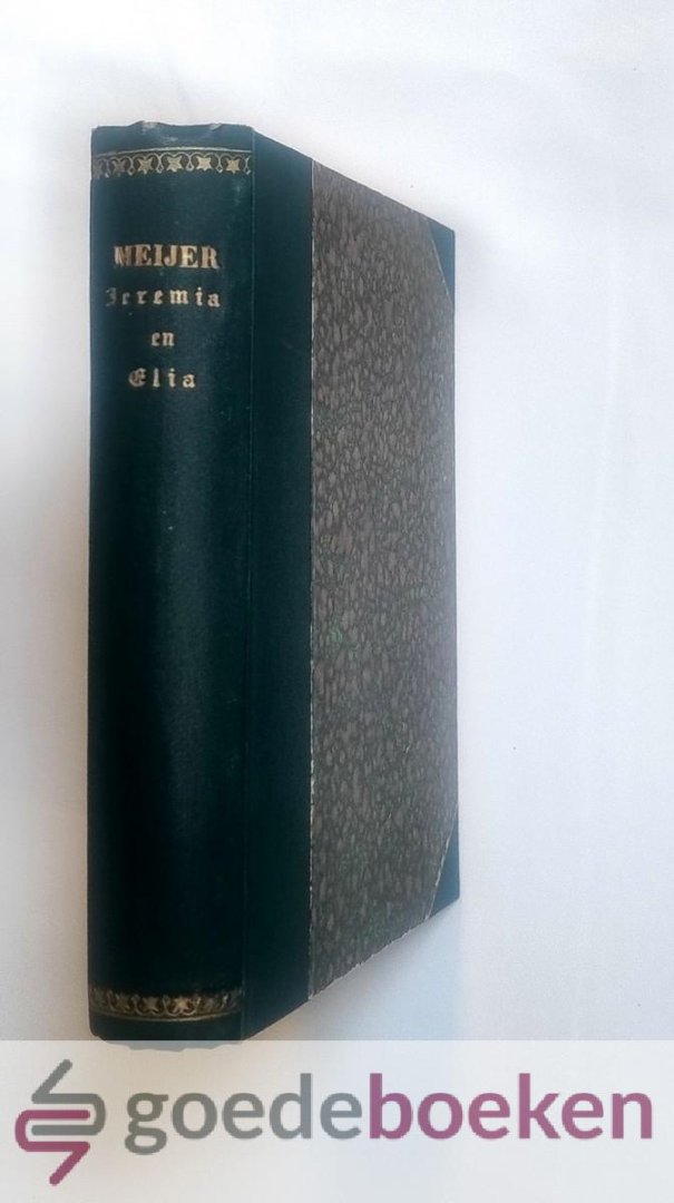 Meyer / F.B. Meijer, F.B. - Elia en het Geheim zijner Kracht / Jeremia priester en profeet --- Vrij bewerkt naar het Engelsch door H.W.S. (Henriette Wilhelmina Spiering) + Naar het Engelsch door I.Z.