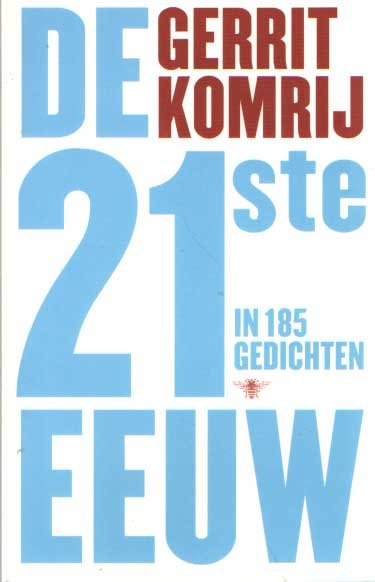Komrij, Gerrit - De 21ste eeuw in 185 gedichten
