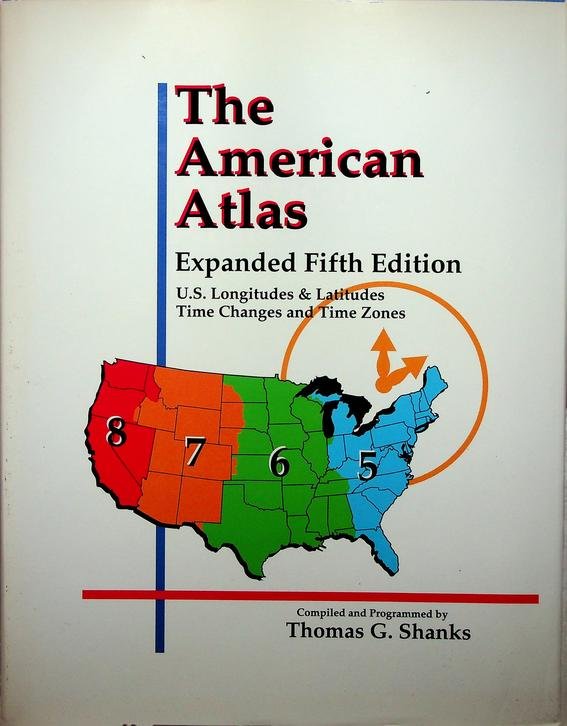 Shanks, Thomas G. - The American Atlas. Revised. US Longitudes & Latitudes. Time Changes and Time Zones