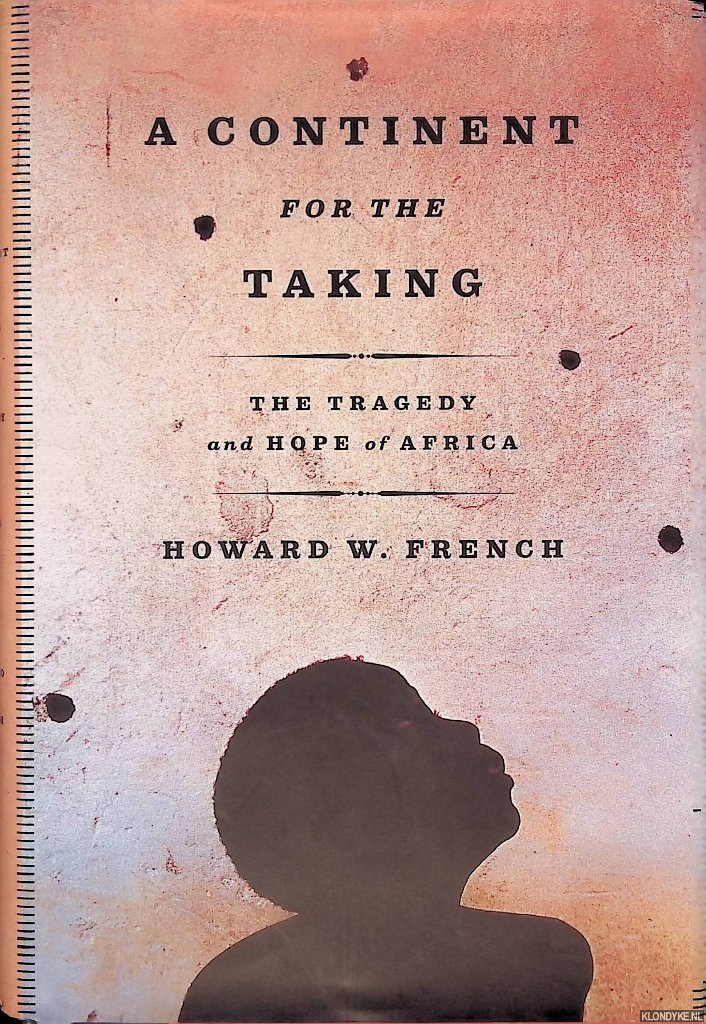 French, Howard W. - A Continent for the Taking: The Tragedy and Hope of Africa