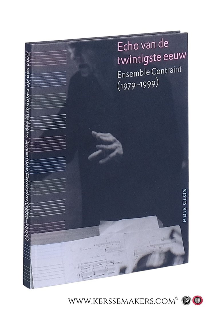 Frusch, Jos / Paul van der Steen. - Echo van de twintigste eeuw. Ensemble Contraint (1979-1999). Bijlage: cd met werken van Henri Lazaroff, Ladislav Kubik, Matty Niël, Jo van den Booren, George Antheil.