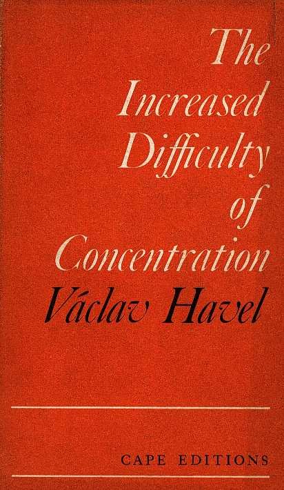 Havel, Vaclac - The increases difficulty of concentration