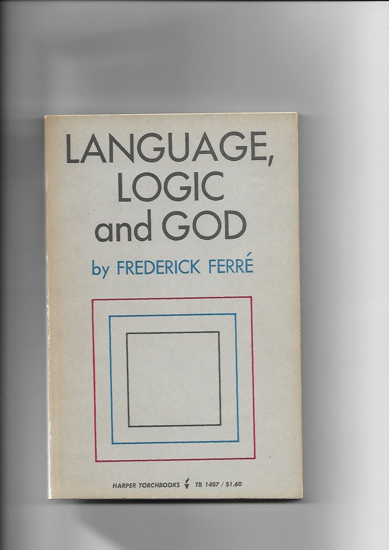 Ferré, Frederick - Language, Logic and God