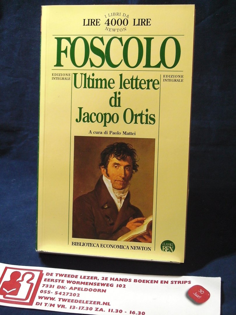 Foscolo, Ugo - Ultime lettere di Jacopo Ortis a cura di Paolo Mattei