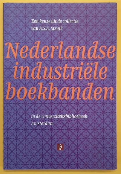 STRUIK, A. S. A. & KEYSER, MARJA. - Nederlandse Industriële Boekbanden. Een keuze uit de collectie van A.S.A. Struik in de Universiteitsbibliotheek Amsterdam.