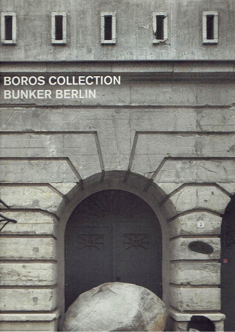 BOROS FOUNDATION [Hg./Ed.] - Boros Collection / Bunker Berlin.