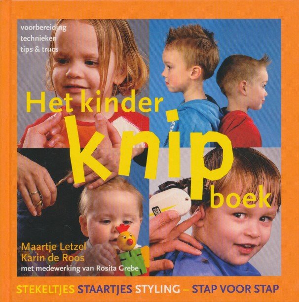 Letzel, Maartje / Roos, Karin de - Het kinderknipboek. Voorbereiding, technieken, tips en trucs. Stekeltjes, staartjes, styling - Stap voor stap