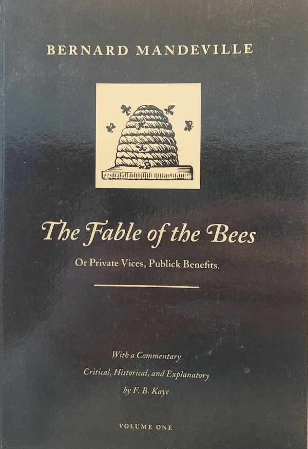 MANDEVILLE Bernard - The Fable of the Bees, Or, Private Vices, Publick Benefits (2 volumes)