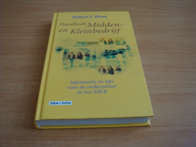 Blom, Robert J - Handboek Midden- En Kleinbedrijf - Informatie en tips voor de ondernemer in het MKB