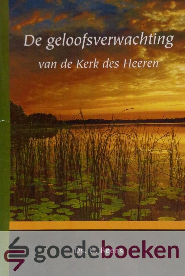Beens, Ds. G. - De geloofsverwachting van de Kerk des Heeren *nieuw* - laatste exemplaren!