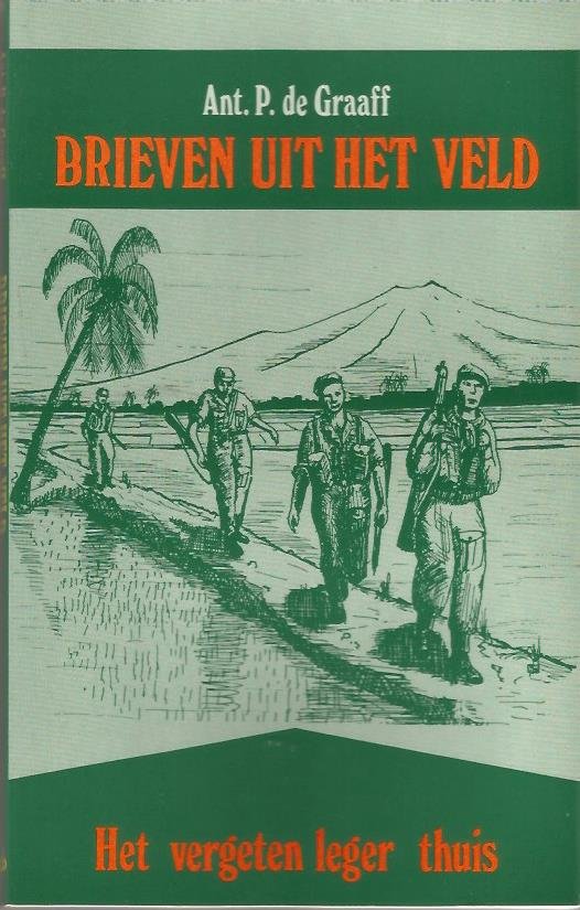 Graaff, A.P. de - Brieven uit het veld / het vergeten leger thuis