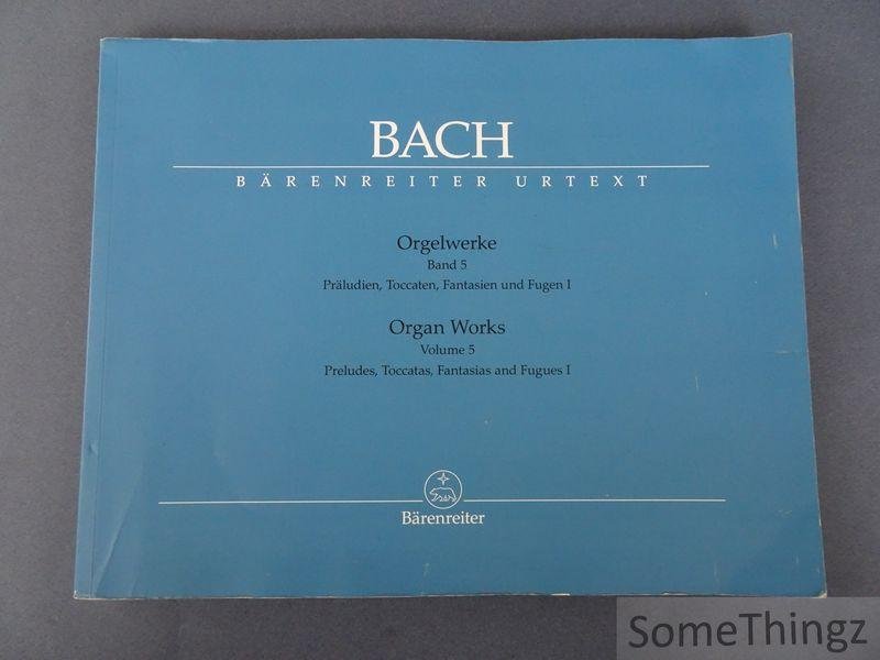 Johann Sebastian Bach (composer) / Dietrich Kilian (editor). - Orgelwerke Band 5: Präludien, Toccaten, Fantasien und Fugen I. Urtext der Neuen Bach-Ausgabe. / Organ Works. Volume 5: Preludes, Toccatas, Fantasias and Fugues I. Urtext of the New Bach Edition.