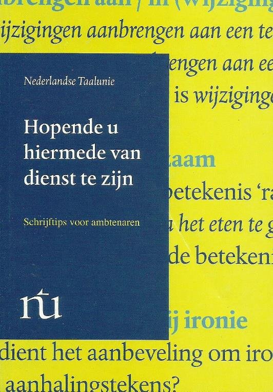 Nederlandse Taalunie - Hopende u hiermede van dienst te zijn; Schrijftips voor ambtenaren